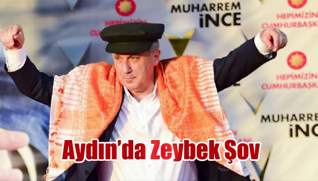 Muharrem İnce’den Aydın’da zeybek şov