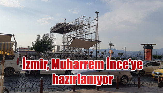 İzmir, Muharrem İnce’ye hazırlanıyor