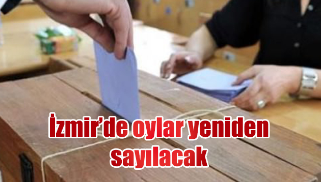 İzmir’de oylar yeniden sayılacak!