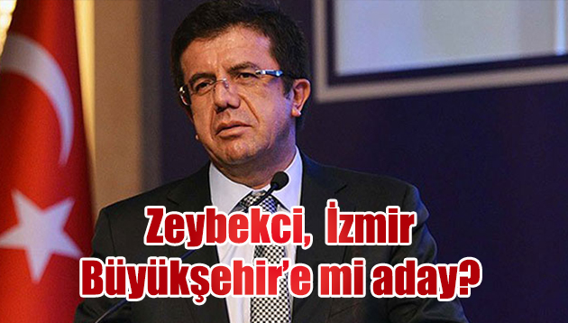 Zeybekci, İzmir Büyükşehir’e aday mı?