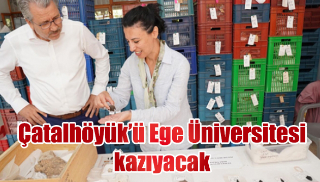 Çatalhöyük’ü Ege Üniversitesi kazacak