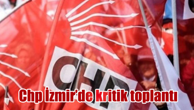 Chp’de kritik toplantı