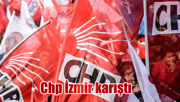 Chp İzmir karıştı!