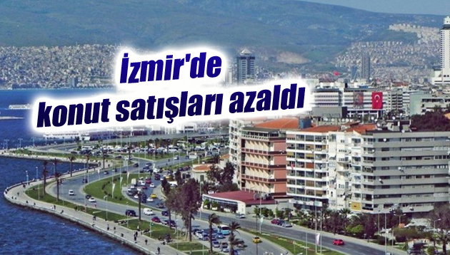 İzmir’de konut satışları azaldı