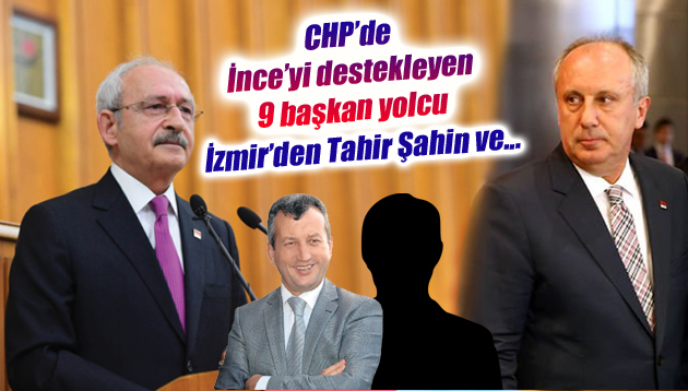 CHP’de İnce’yi destekleyen 9 başkan yolcu