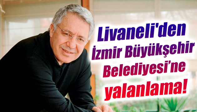 Livaneli’den İzmir Büyükşehir Belediyesi’ne yalanlama!