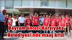 Bayram öncesi Karşıyaka Belediyesi’nde maaş krizi