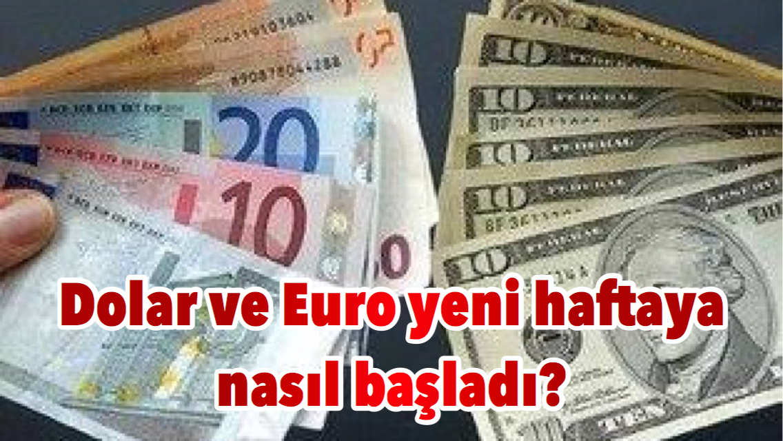 Dolar ve Euro yeni haftaya nasıl başladı?