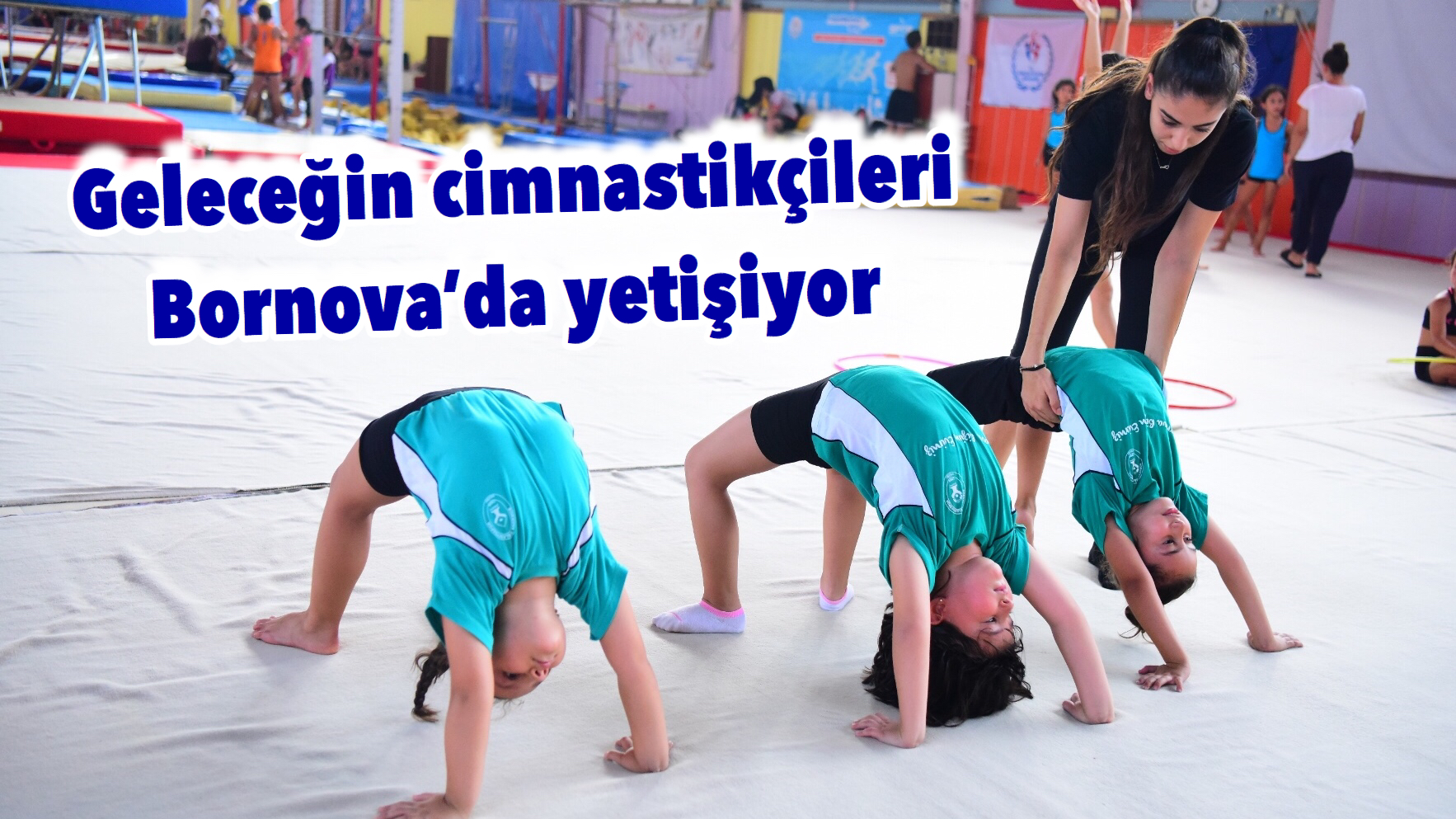 Geleceğin cimnastikçileri Bornova’da yetişiyor