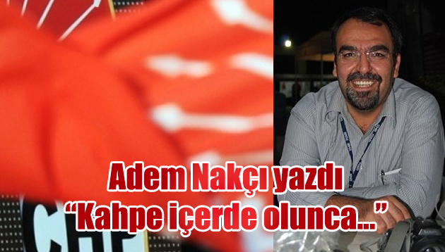 “Kahpe içerde olunca…”