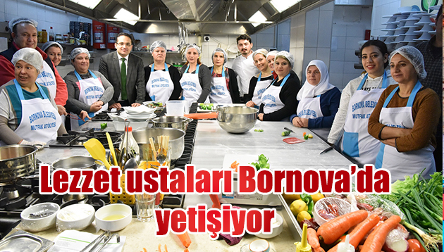 Lezzet ustaları Bornova’da yetişiyor