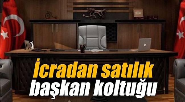 İcradan satılık başkan koltuğu