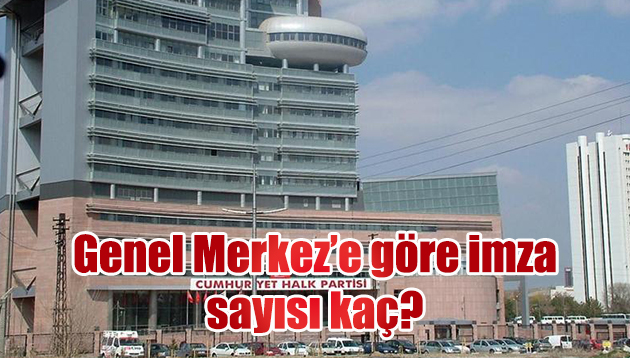 Chp Genel Merkeze göre imza sayısı