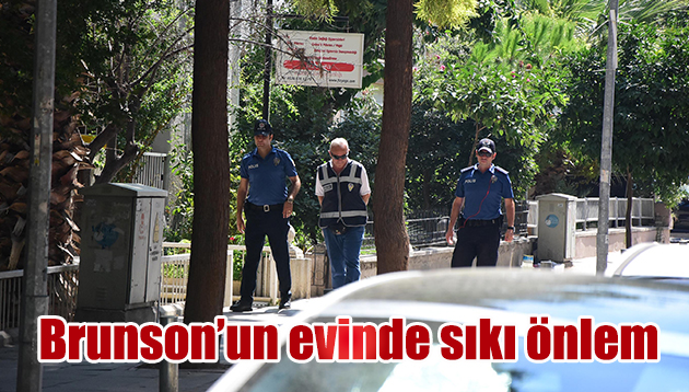 Brunson’un evinde sıkı önlem