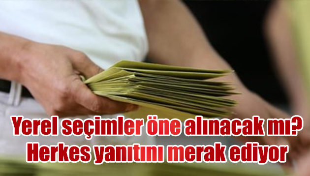 Yerel seçimler erkene alınacak mı?