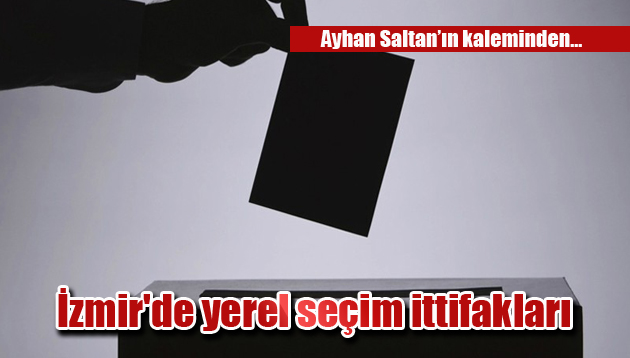 İzmir’de yerel seçim ittifakları