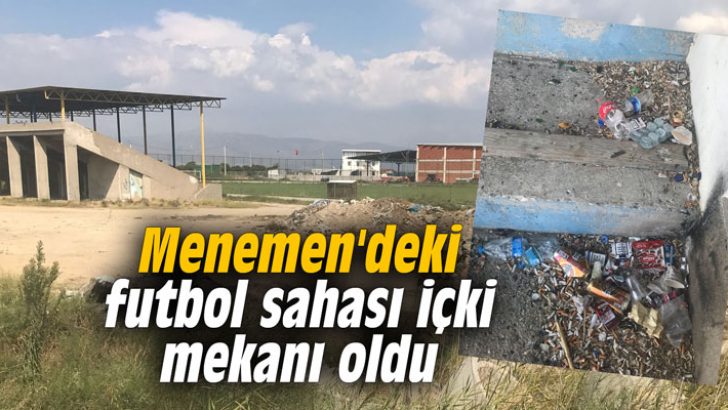 Menemen’deki futbol sahası içki mekanı oldu
