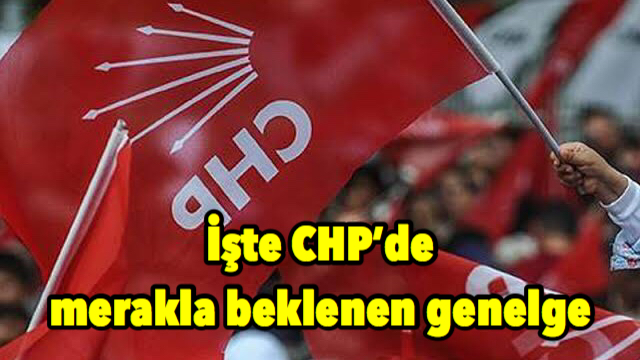 İşte CHP’de merakla beklenen genelge