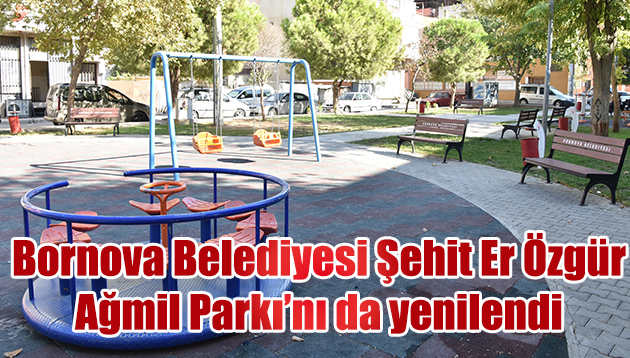 Bornova Belediyesi Şehit Er Özgür Ağmil Parkı’nı da yenilendi