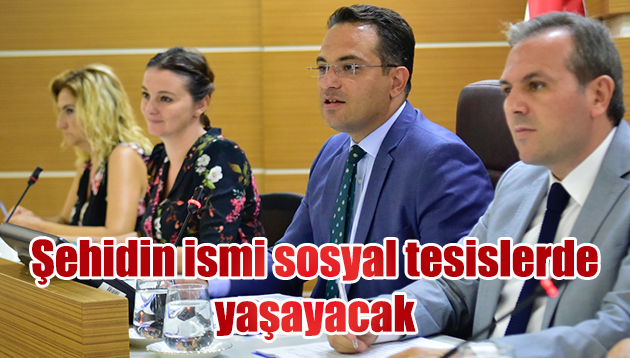 Şehidimizin ismi sosyal tesislerde yaşayacak