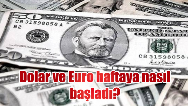 Dolar ve Euro haftaya nasıl başladı?