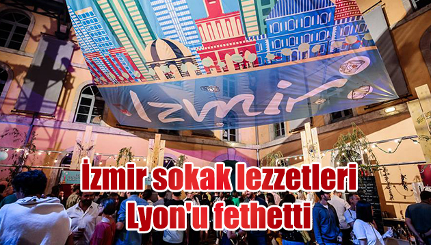 İzmir sokak lezzetleri Lyon’u fethetti
