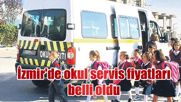 İzmir’de okul servis fiyatları belli oldu