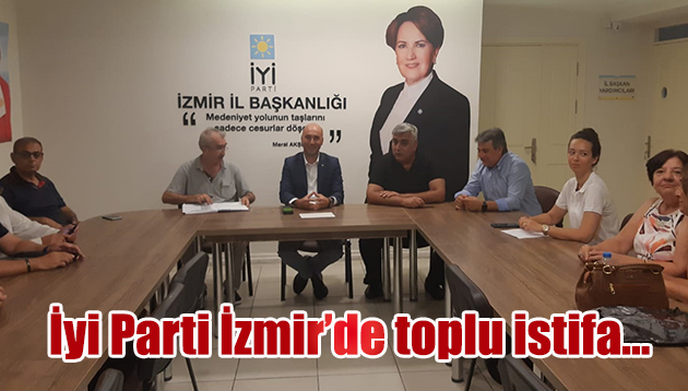 İyi Parti İzmir’de toplu istifa