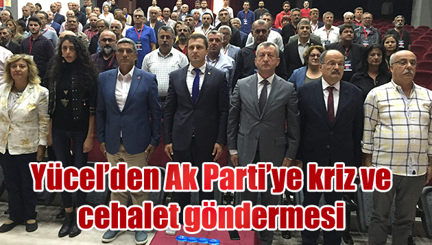 YÜCEL’DEN AKP’YE KRİZ VE CEHALET GÖNDERMESİ