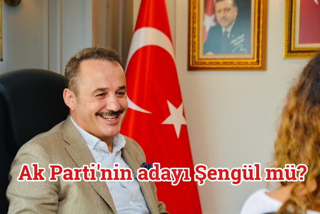 Ak Parti’nin adayı Şengül mü?