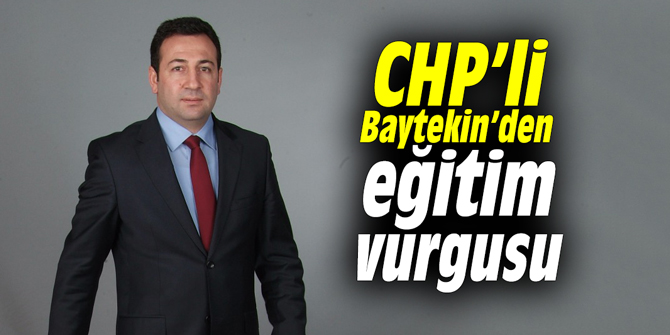 CHP’li Baytekin’den eğitim vurgusu