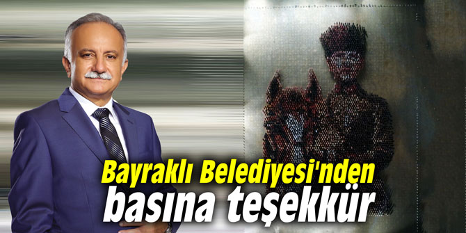 Bayraklı Belediyesi’nden basına teşekkür