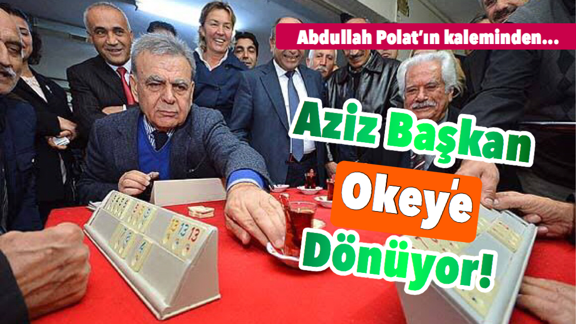 Aziz Başkan Okey’e dönüyor…