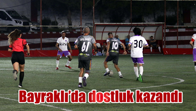 BAYRAKLI’DA DOSTLUK KAZANDI