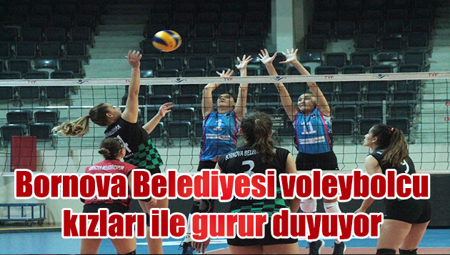 Bornova Belediyesi voleybolcu kızları ile gurur duyuyor