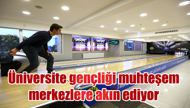 ÜNİVERSİTE GENÇLİĞİ MUHTEŞEM MERKEZLERE AKIN EDİYOR