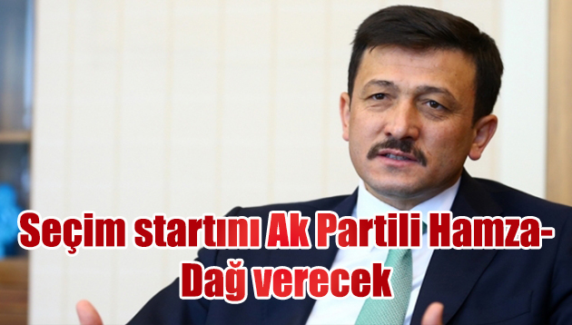 Seçim startını yarın Hamza Dağ verecek