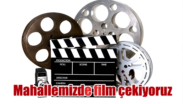 Mahallemizde film çekiyoruz