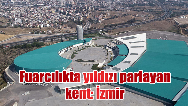 Fuarcılıkta yıldızı parlayan kent: İzmir