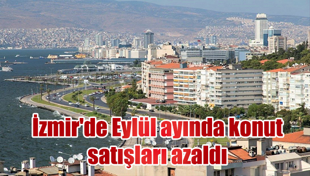 İzmir’de Eylül ayında konut satışları azaldı