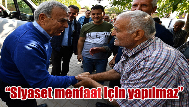 “Siyaset menfaat için yapılmaz”