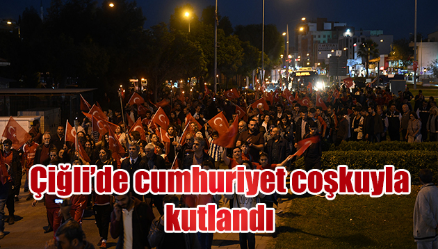 ÇİĞLİ’DE CUMHURİYET COŞKUYLA KUTLANDI