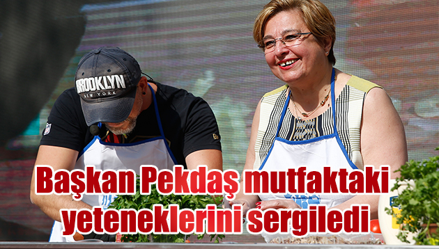 Başkan Pekdaş mutfaktaki yeteneklerini sergiledi