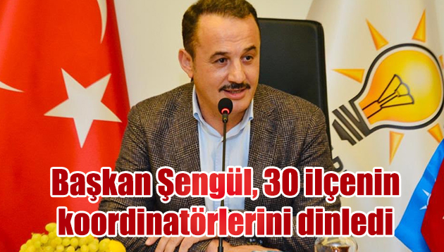 Başkan Şengül, 30 ilçenin koordinatörlerini dinledi, çalışmalarla ilgili rapor istedi