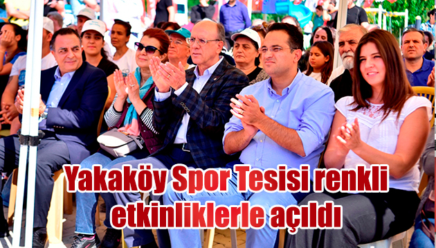 Yakaköy Spor Tesisi renkli etkinliklerle açıldı