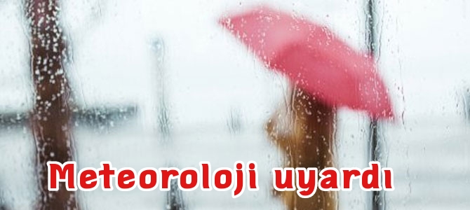 Meteoroloji uyardı