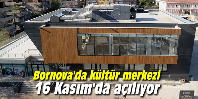 Bornova’da kültür merkezi 16 Kasım’da açılıyor