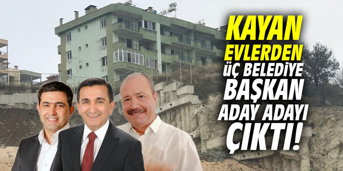 Kayan evlerden üç belediye başkan aday adayı çıktı!