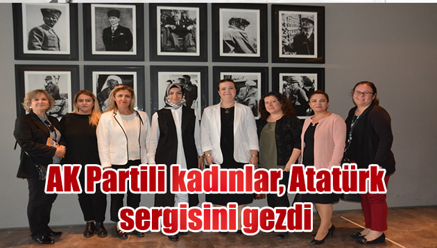 AK Partili kadınlar, Atatürk sergisini gezdi      