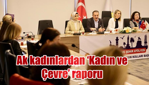 AK Partili kadınlardan 14 maddelik ‘Kadın ve Çevre’ raporu